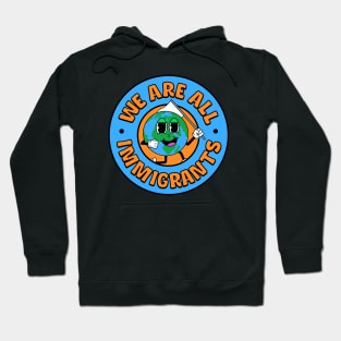 We Are All Immigrants - Support Immigration Hoodie